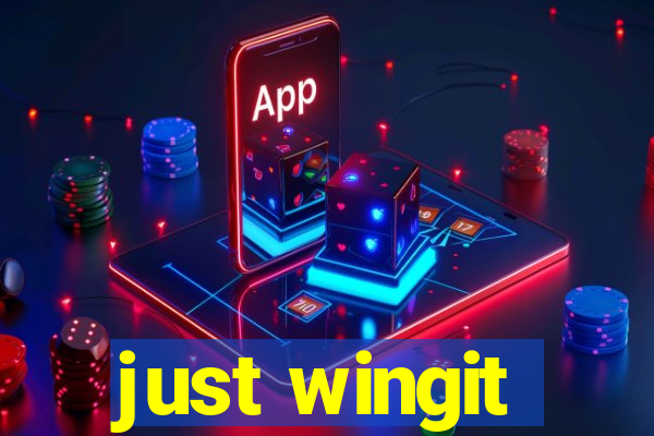 just wingit